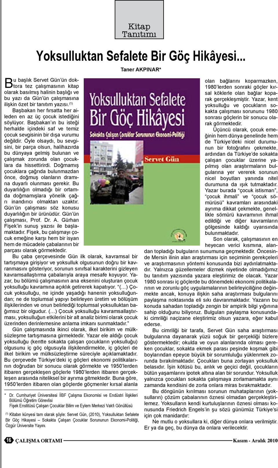 Öye osaydı, bu sevgisini, bir parça osun, haihazırda bu dünyaya gemiş buunan ve çaışmak zorunda oan çocukara da hissettirirdi.