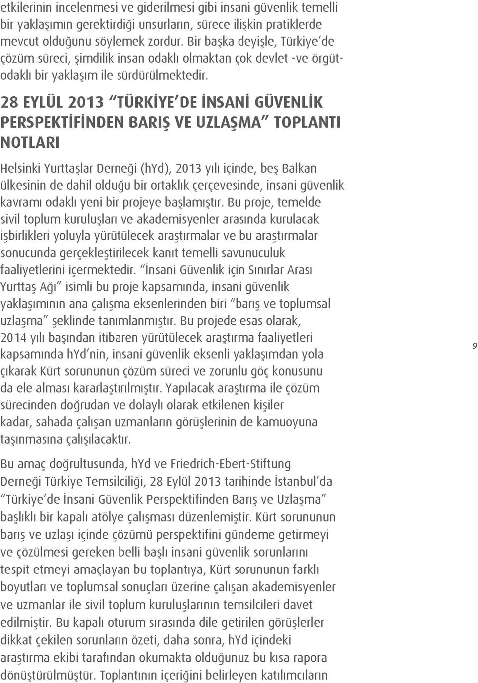 28 EYLÜL 2013 TÜRKIYE DE İNSANI GÜVENLIK PERSPEKTIFINDEN BARIŞ VE UZLAŞMA TOPLANTI NOTLARI Helsinki Yurttaşlar Derneği (hyd), 2013 yılı içinde, beş Balkan ülkesinin de dahil olduğu bir ortaklık