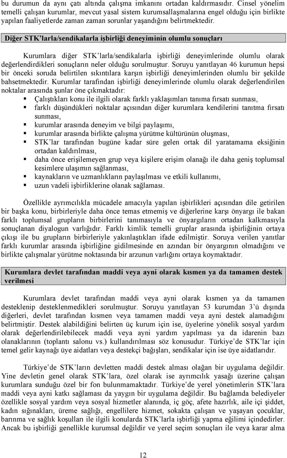 Diğer STK larla/sendikalarla işbirliği deneyiminin olumlu sonuçları Kurumlara diğer STK larla/sendikalarla işbirliği deneyimlerinde olumlu olarak değerlendirdikleri sonuçların neler olduğu