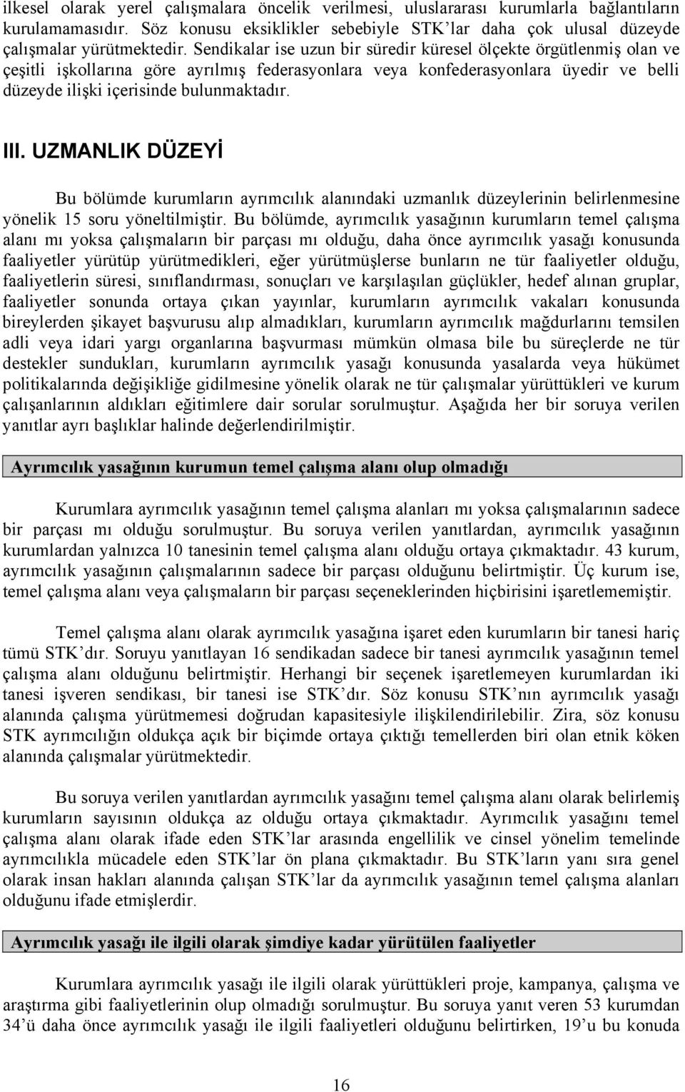 III. UZMANLIK DÜZEYİ Bu bölümde kurumların ayrımcılık alanındaki uzmanlık düzeylerinin belirlenmesine yönelik 15 soru yöneltilmiştir.