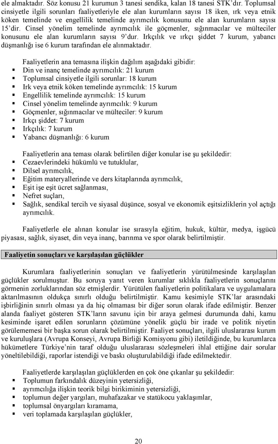 Cinsel yönelim temelinde ayrımcılık ile göçmenler, sığınmacılar ve mülteciler konusunu ele alan kurumların sayısı 9 dur.