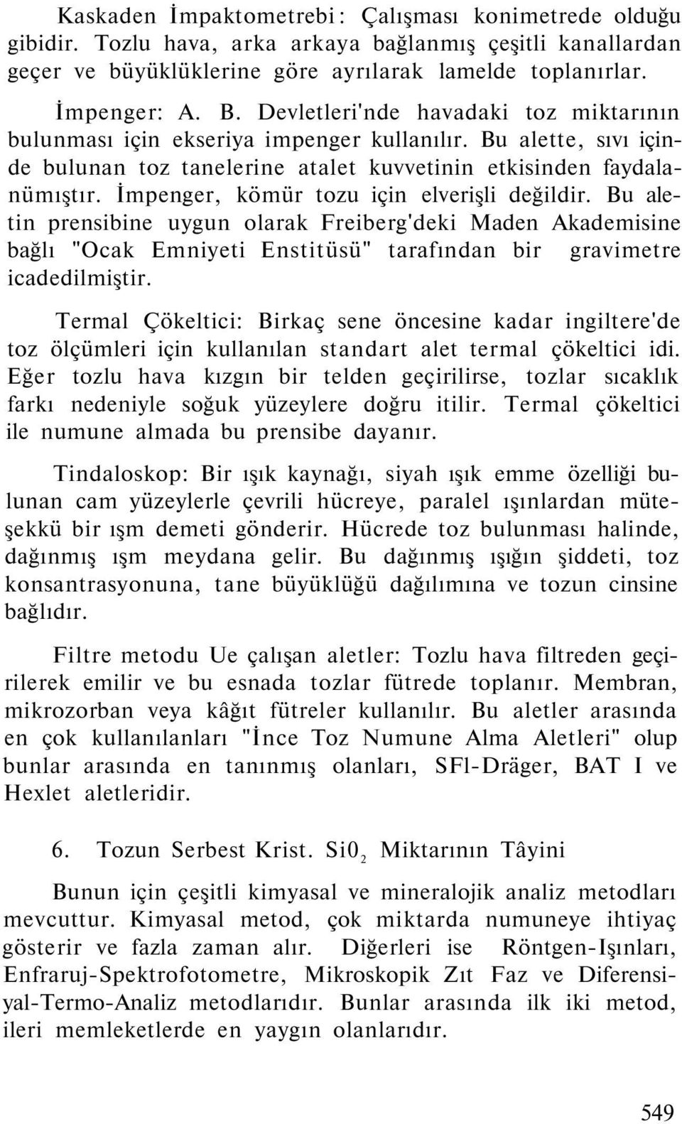 İmpenger, kömür tozu için elverişli değildir. Bu aletin prensibine uygun olarak Freiberg'deki Maden Akademisine bağlı "Ocak Emniyeti Enstitüsü" tarafından bir gravimetre icadedilmiştir.