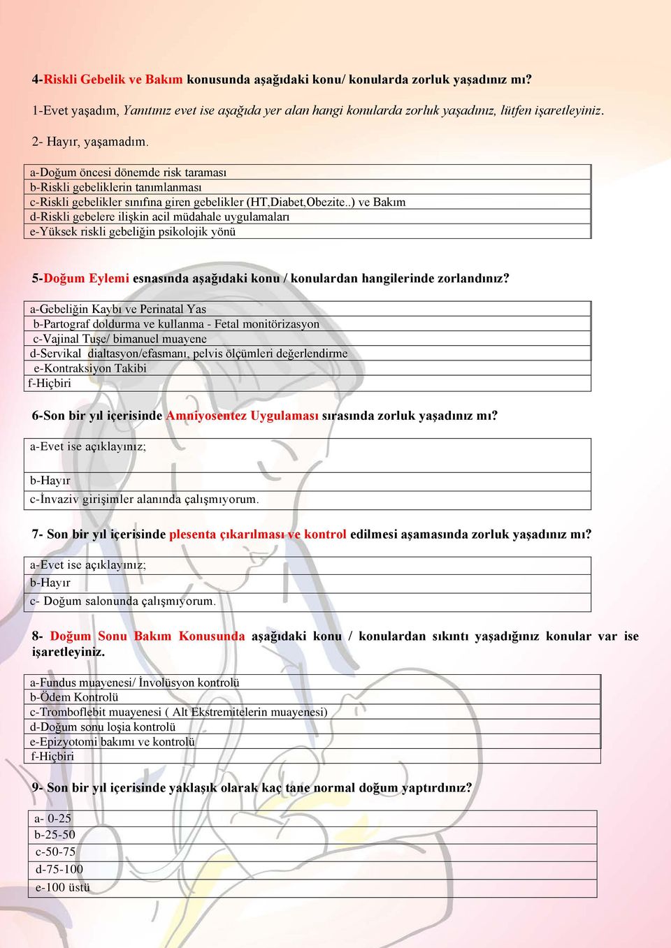 .) ve Bakım d-riskli gebelere ilişkin acil müdahale uygulamaları e-yüksek riskli gebeliğin psikolojik yönü 5-Doğum Eylemi esnasında aşağıdaki konu / konulardan hangilerinde zorlandınız?