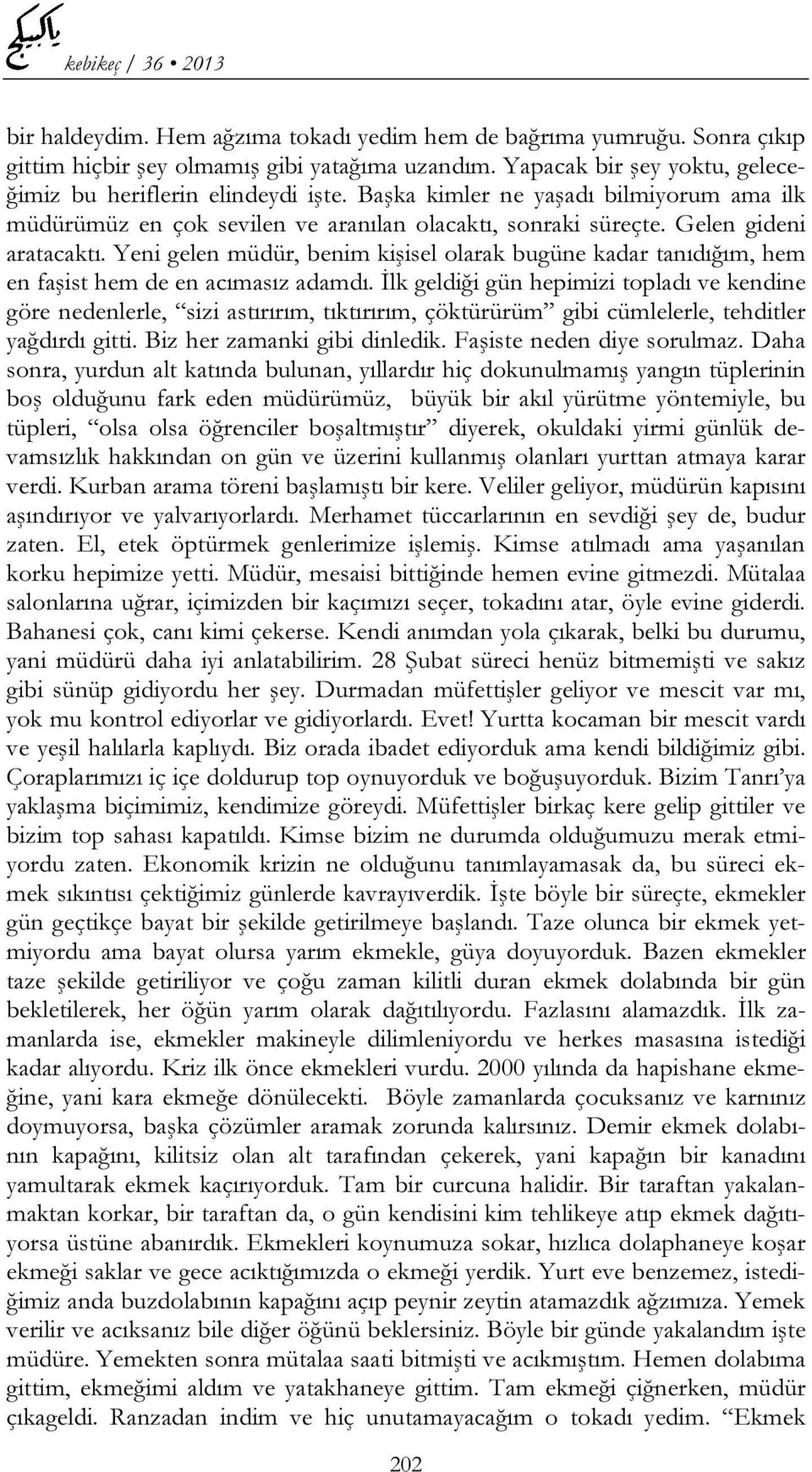 Yeni gelen müdür, benim kişisel olarak bugüne kadar tanıdığım, hem en faşist hem de en acımasız adamdı.