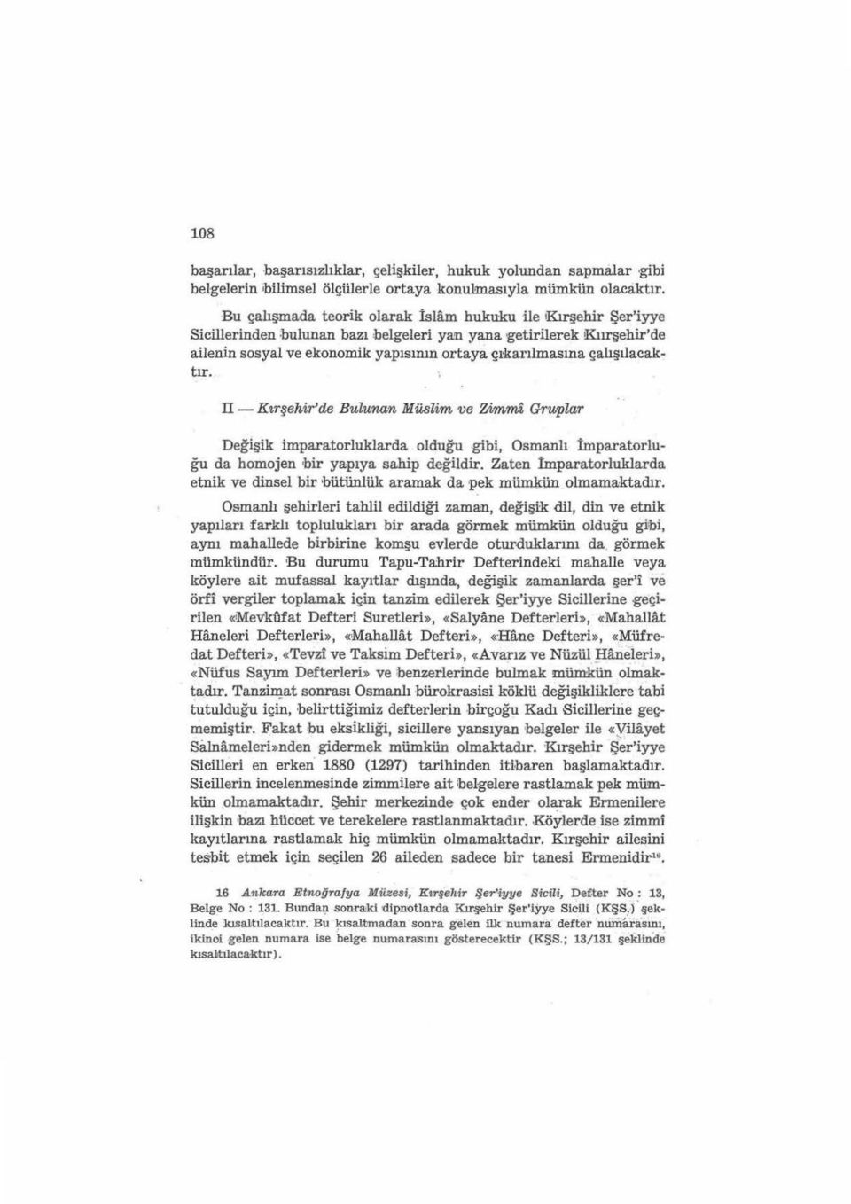 ortaya çı karılmasına çalışılacaktır. IT-Kırşehirde Bulunan Müslim ve Zimmi Gruplar Değişik imparatorluklarda olduğu gibi, Osmanlı İmparatorluğu da homojen bir ya:pıya sahip değildir.