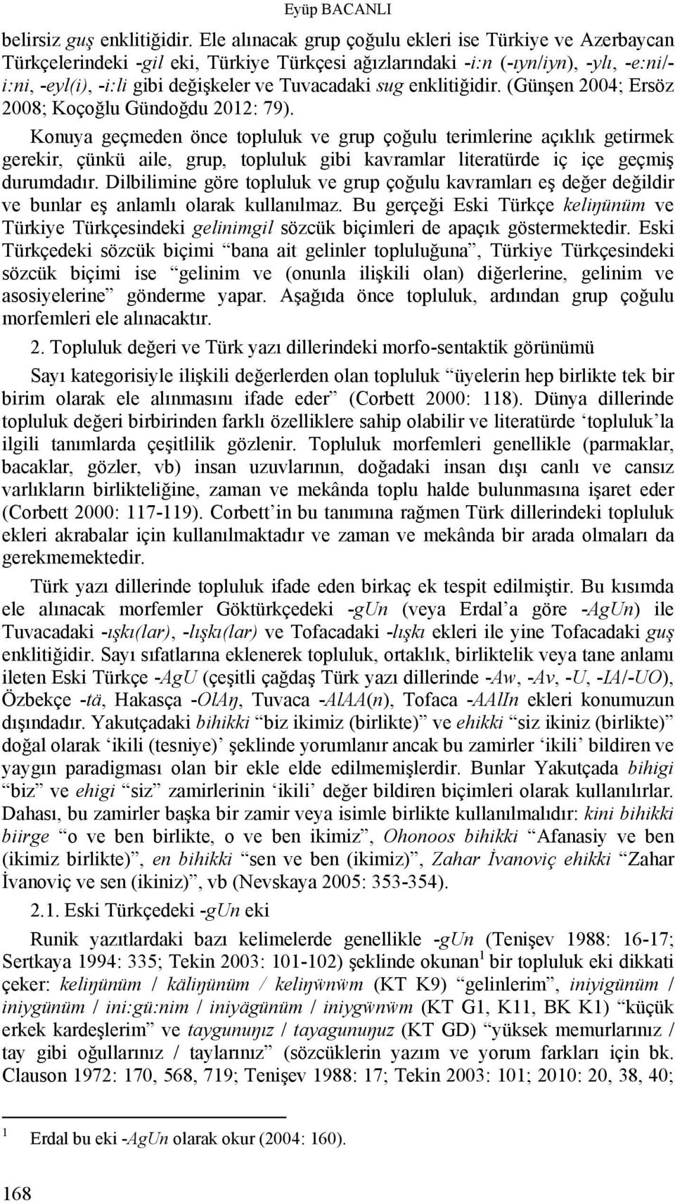 sug enklitiğidir. (Günşen 2004; Ersöz 2008; Koçoğlu Gündoğdu 2012: 79).