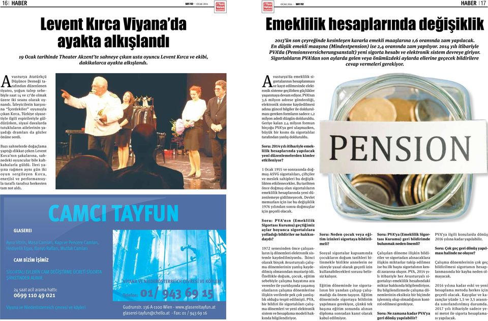 En düşük emekli maaşına (Mindestpension) ise 2,4 oranında zam yapılıyor. 2014 yılı itibariyle PVA da (Pensionsversicherungsanstalt) yeni sigorta hesabı ve elektronik sistem devreye giriyor.