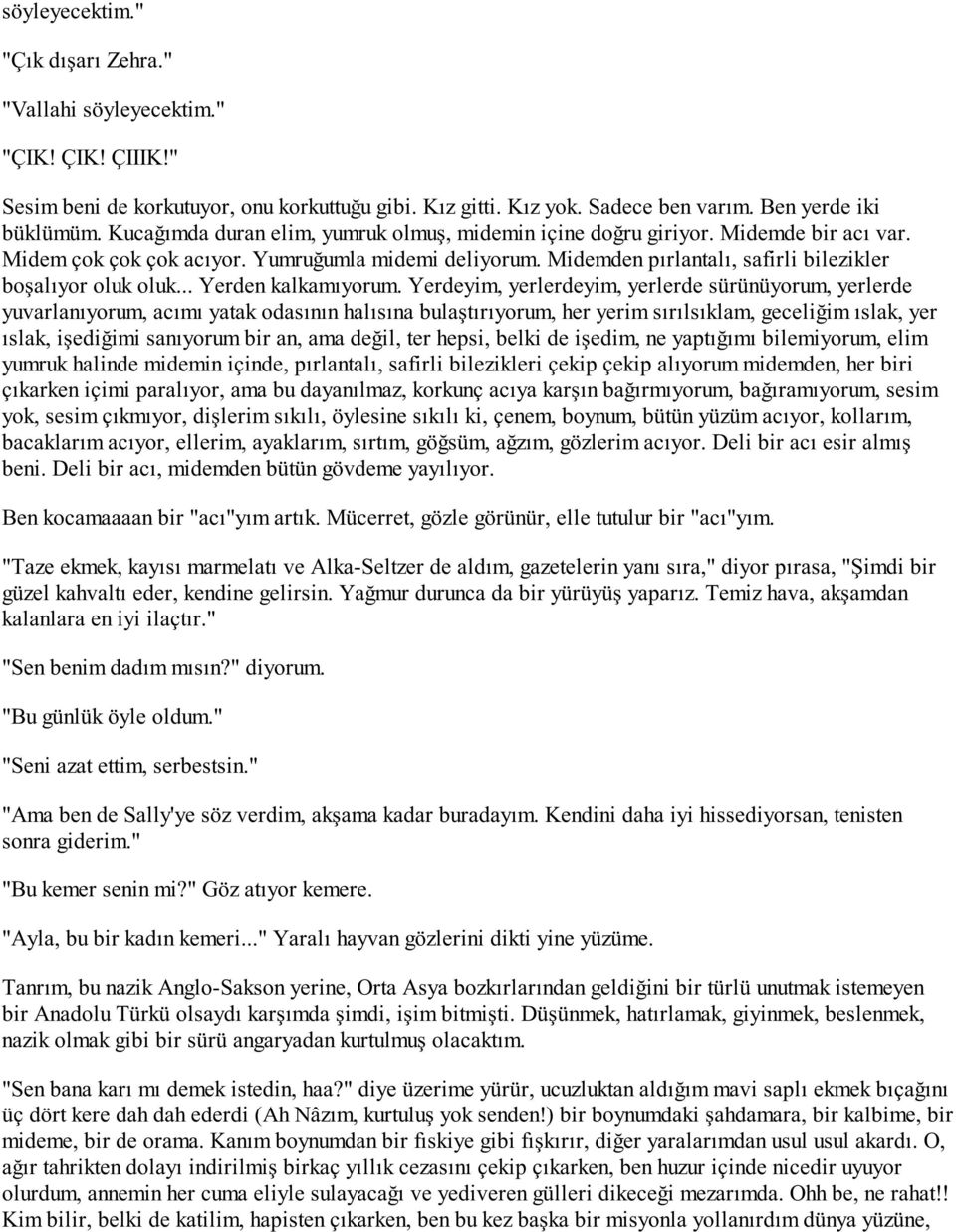 Midemden pırlantalı, safirli bilezikler boşalıyor oluk oluk... Yerden kalkamıyorum.