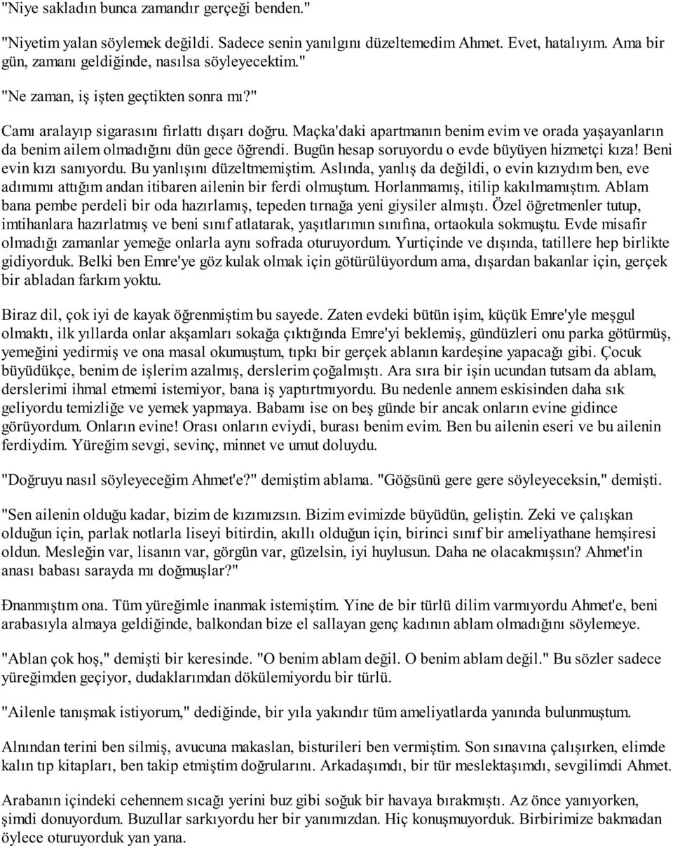 Bugün hesap soruyordu o evde büyüyen hizmetçi kıza! Beni evin kızı sanıyordu. Bu yanlışını düzeltmemiştim.