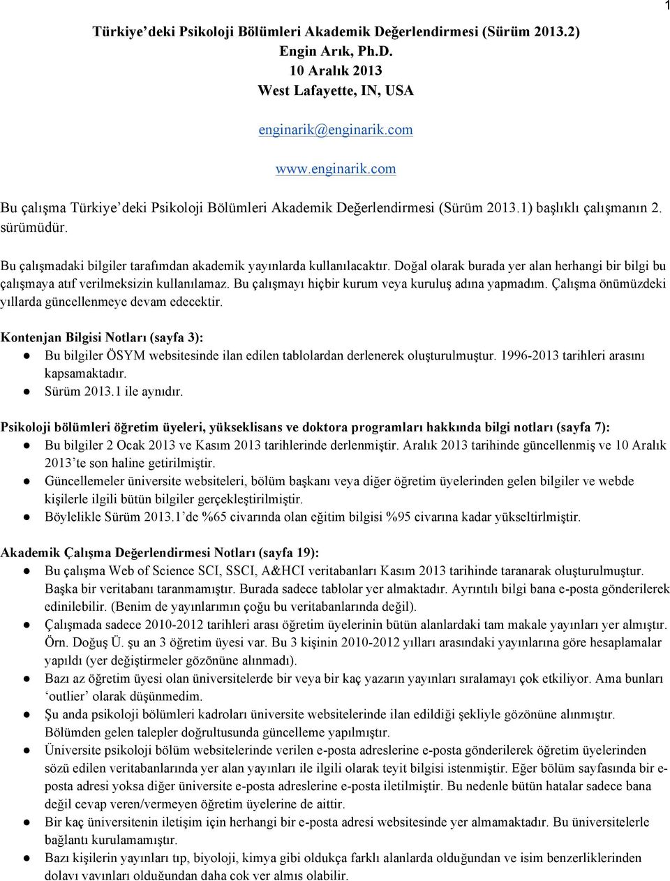 Bu çalışmadaki bilgiler tarafımdan akademik yayınlarda kullanılacaktır. Doğal olarak burada yer alan herhangi bir bilgi bu çalışmaya atıf verilmeksizin kullanılamaz.