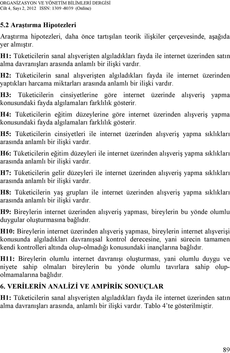 H2: Tüketicilerin sanal alışverişten algıladıkları fayda ile internet üzerinden yaptıkları harcama miktarları arasında anlamlı bir ilişki vardır.