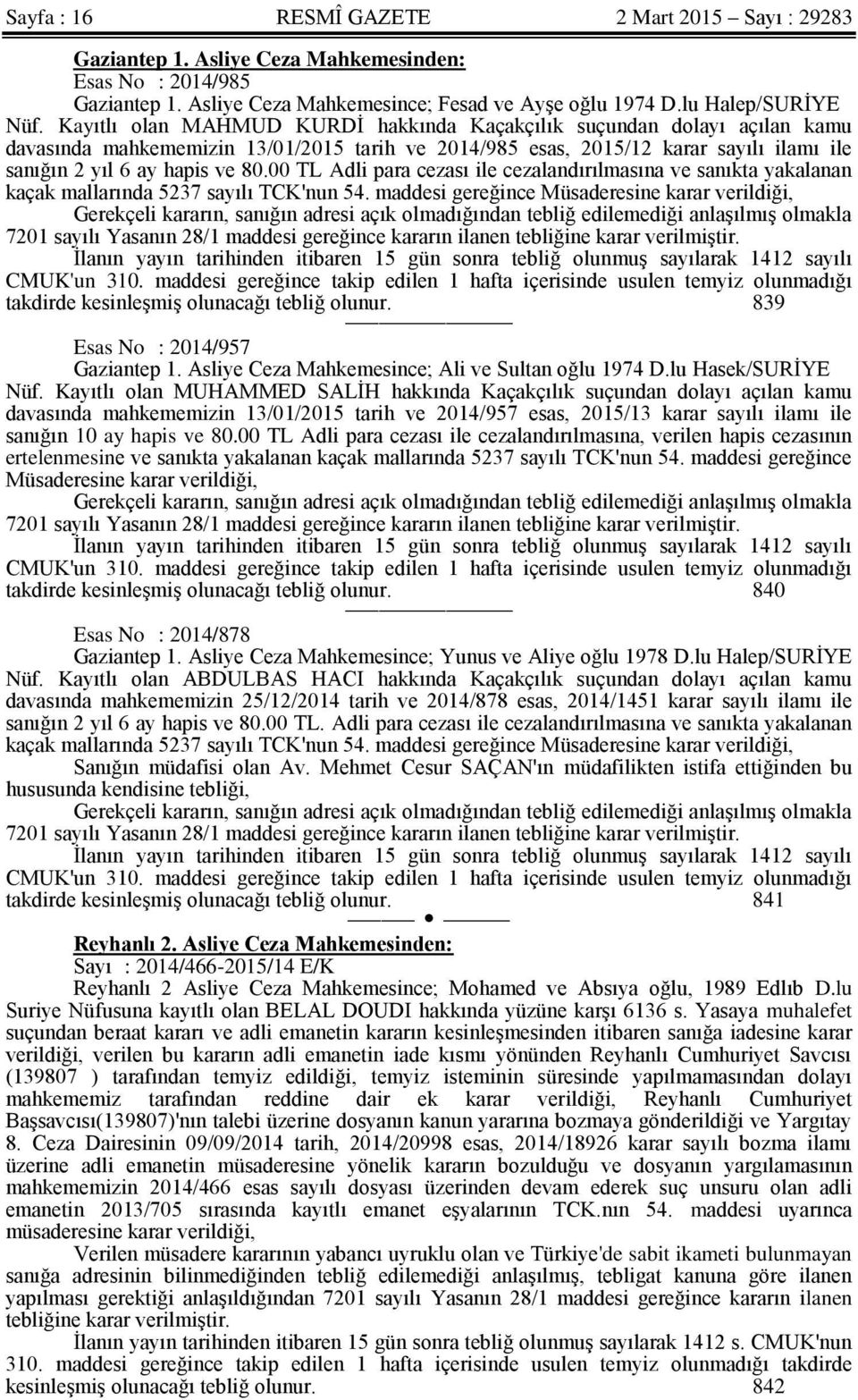 00 TL Adli para cezası ile cezalandırılmasına ve sanıkta yakalanan kaçak mallarında 5237 sayılı TCK'nun 54.