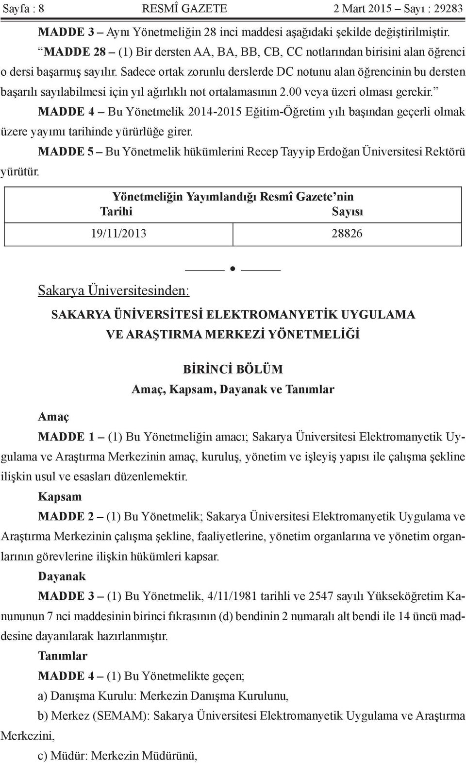 Sadece ortak zorunlu derslerde DC notunu alan öğrencinin bu dersten başarılı sayılabilmesi için yıl ağırlıklı not ortalamasının 2.00 veya üzeri olması gerekir.