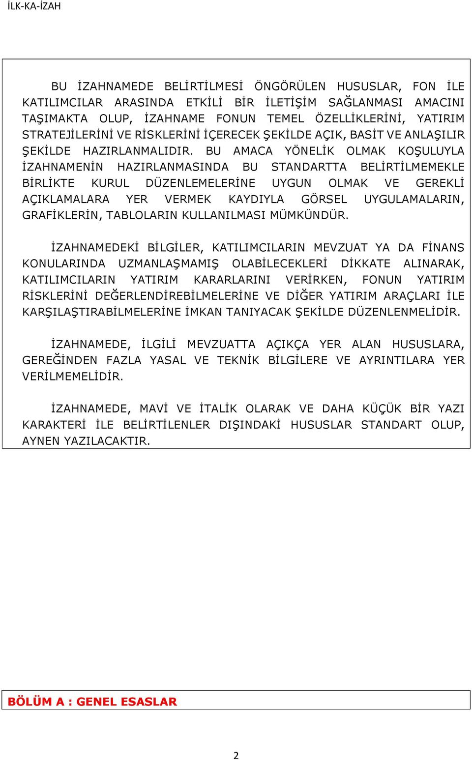 BU AMACA YÖNELİK OLMAK KOŞULUYLA İZAHNAMENİN HAZIRLANMASINDA BU STANDARTTA BELİRTİLMEMEKLE BİRLİKTE KURUL DÜZENLEMELERİNE UYGUN OLMAK VE GEREKLİ AÇIKLAMALARA YER VERMEK KAYDIYLA GÖRSEL UYGULAMALARIN,