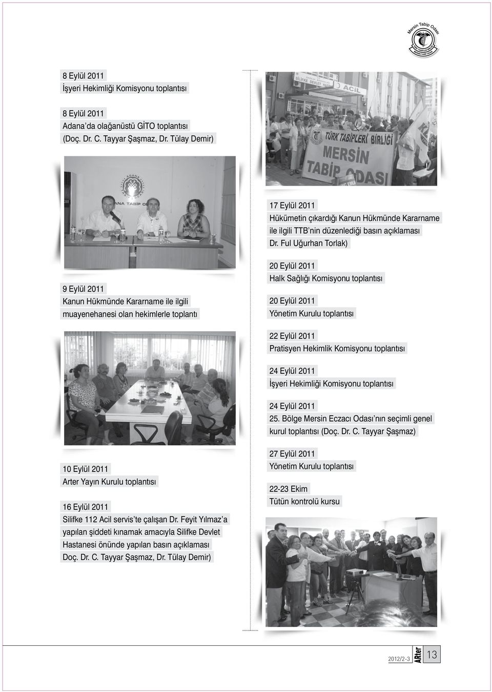 Ful Uğurhan Torlak) 9 Eylül 2011 Kanun Hükmünde Kararname ile ilgili muayenehanesi olan hekimlerle toplantı 20 Eylül 2011 Halk Sağlığı Komisyonu toplantısı 20 Eylül 2011 Yönetim Kurulu toplantısı 22