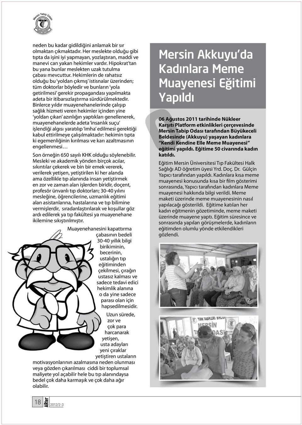 Hekimlerin de rahatsız olduğu bu yoldan çıkmış istisnalar üzerinden; tüm doktorlar böyledir ve bunların yola getirilmesi gerekir propagandası yapılmakta adeta bir itibarsızlaştırma sürdürülmektedir.