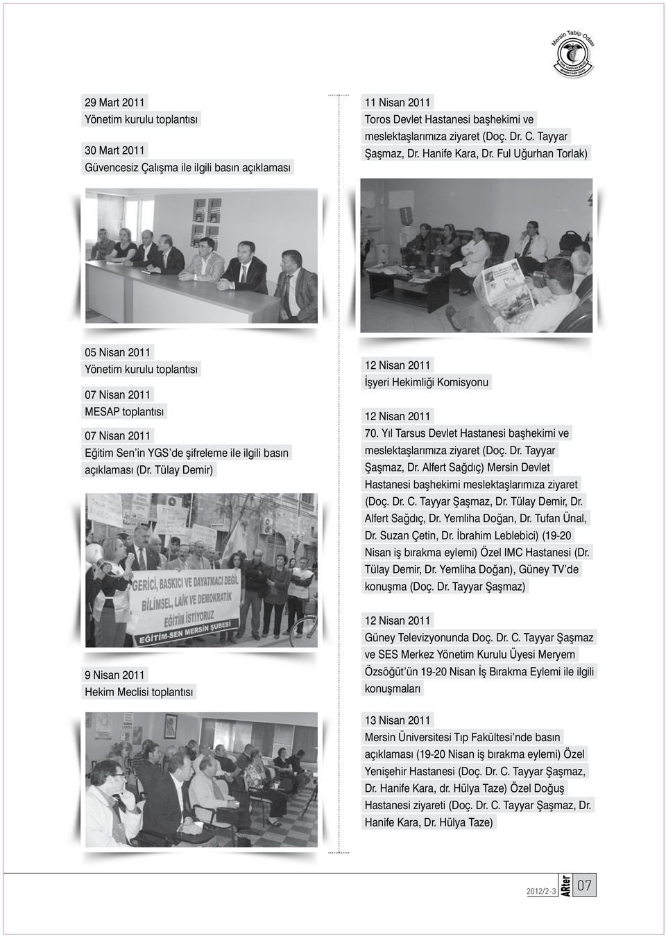 Ful Uğurhan Torlak) 05 Nisan 2011 Yönetim kurulu toplantısı 07 Nisan 2011 MESAP toplantısı 07 Nisan 2011 Eğitim Sen in YGS de şifreleme ile ilgili basın açıklaması (Dr.