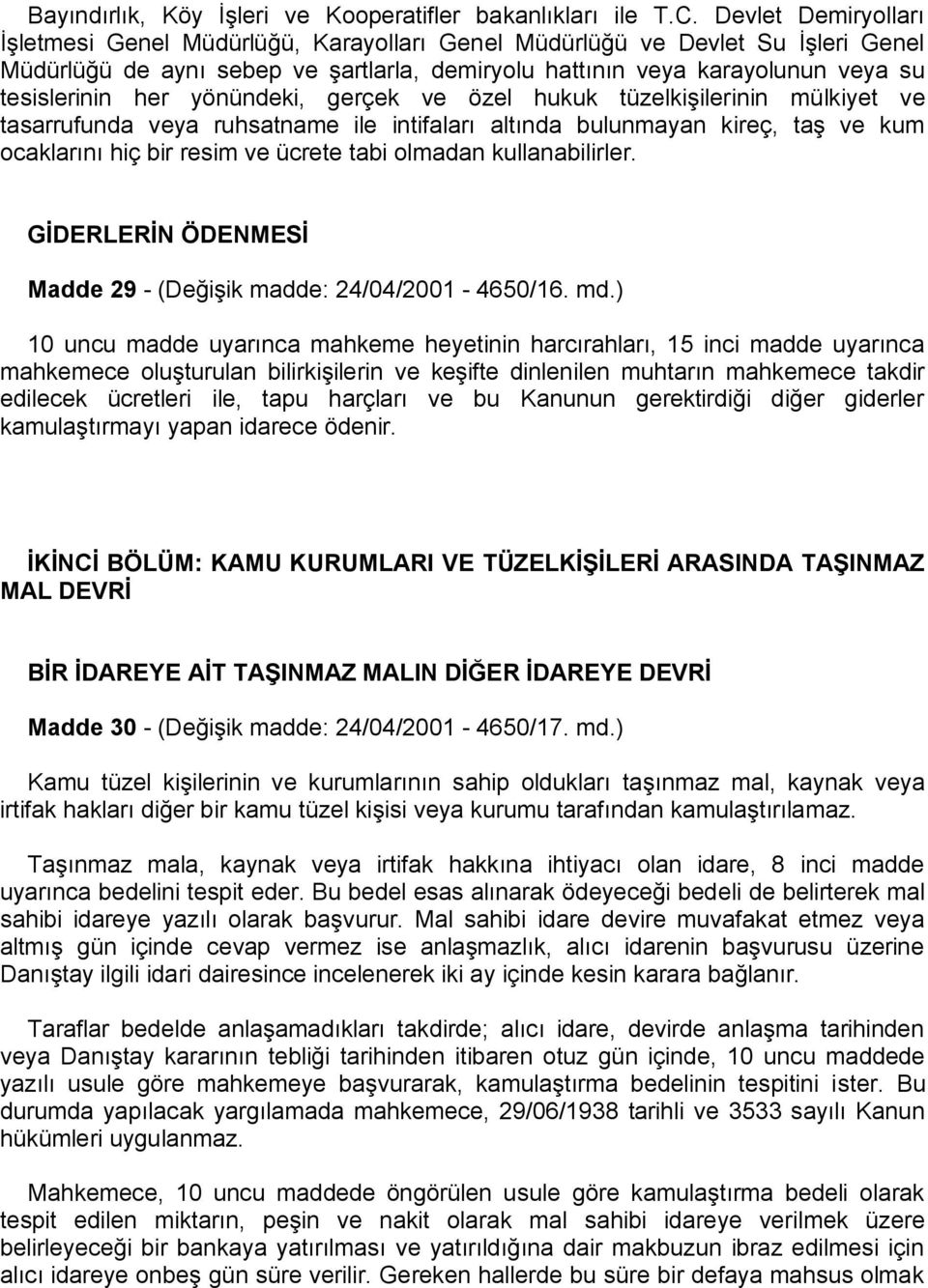 yönündeki, gerçek ve özel hukuk tüzelkişilerinin mülkiyet ve tasarrufunda veya ruhsatname ile intifaları altında bulunmayan kireç, taş ve kum ocaklarını hiç bir resim ve ücrete tabi olmadan