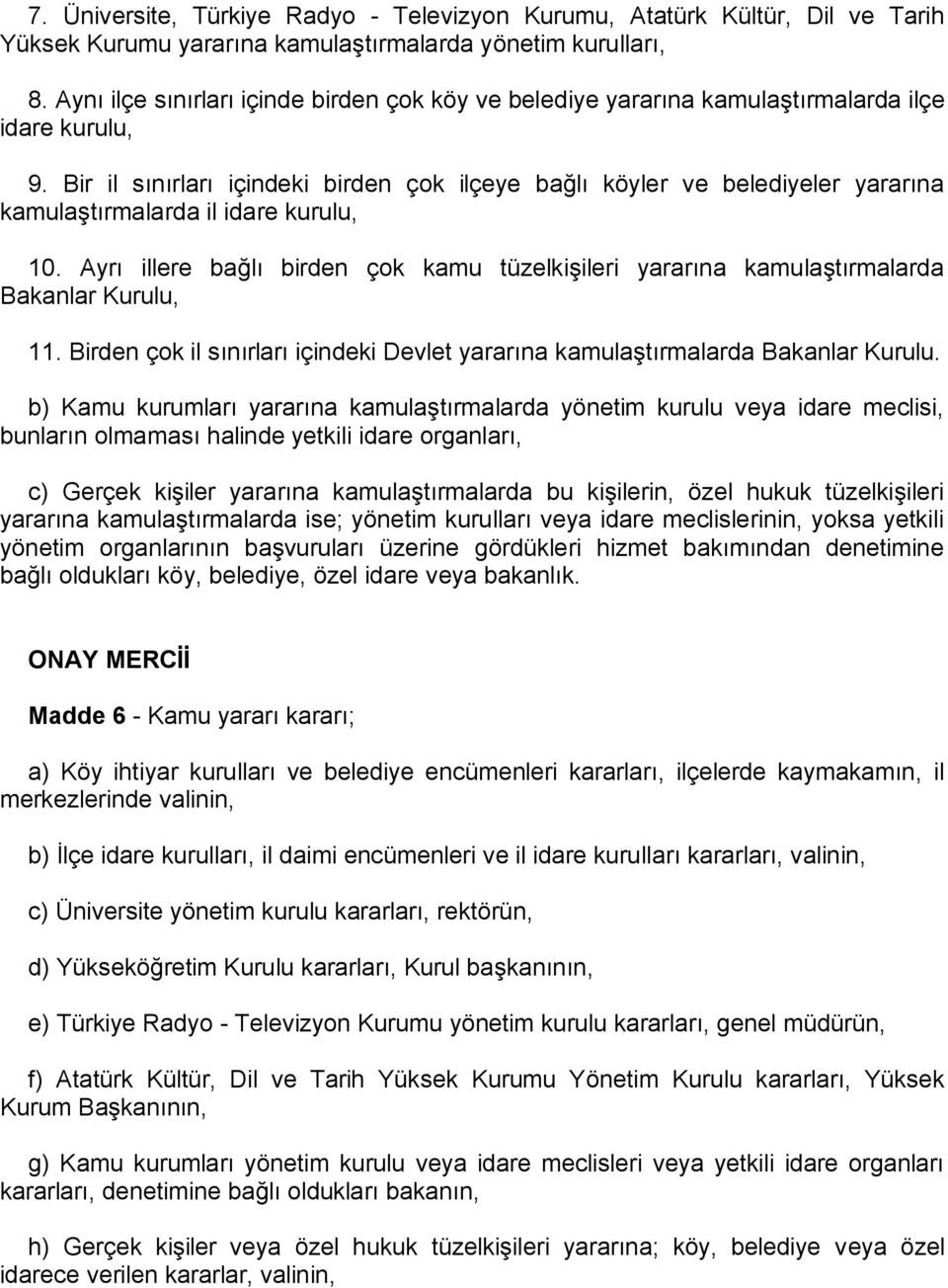 Bir il sınırları içindeki birden çok ilçeye bağlı köyler ve belediyeler yararına kamulaştırmalarda il idare kurulu, 10.