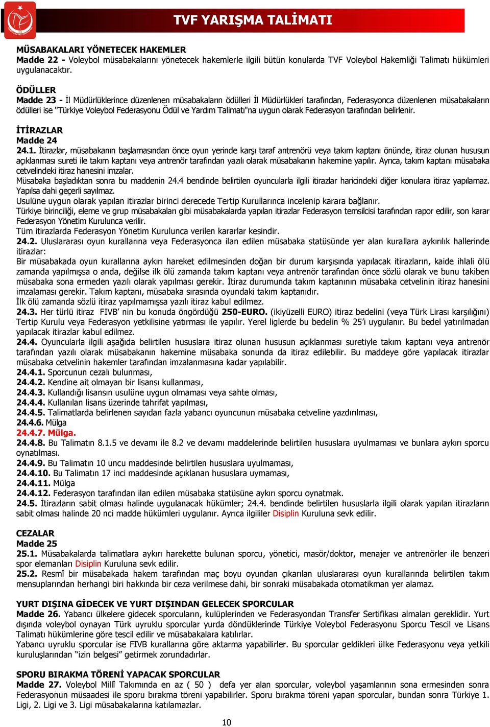 Talimatı"na uygun olarak Federasyon tarafından belirlenir. İTİRAZLAR Madde 24 24.1.