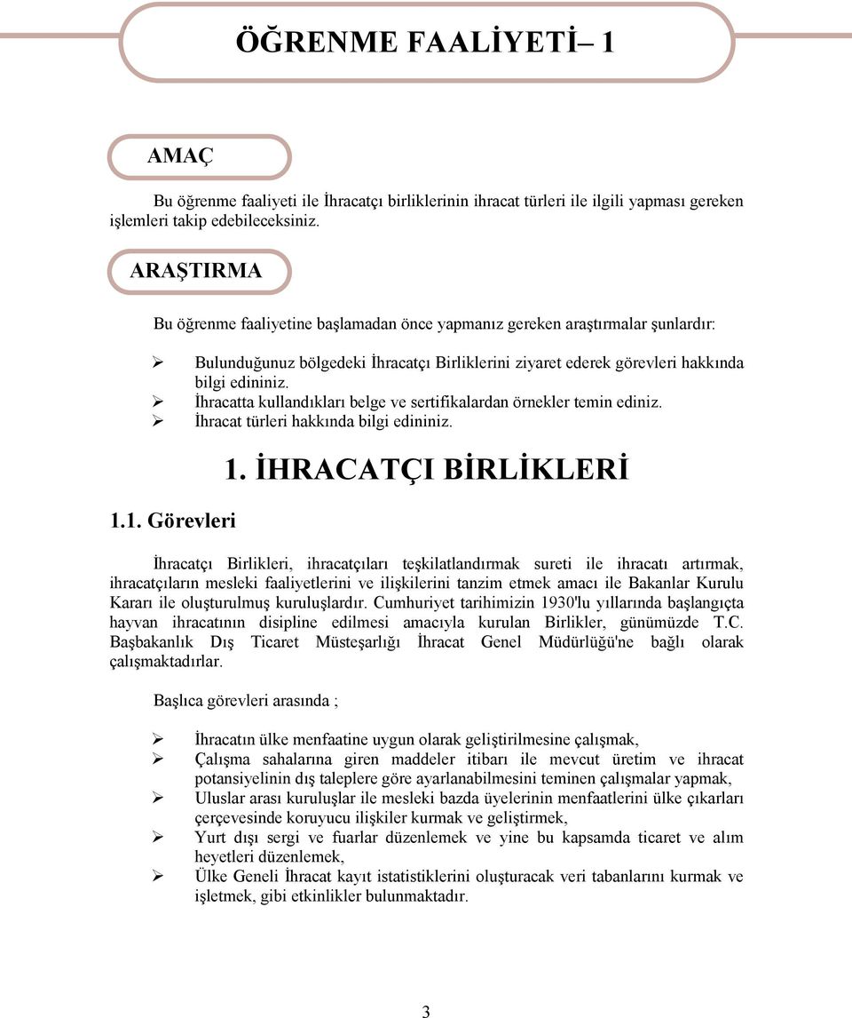 İhracatta kullandıkları belge ve sertifikalardan örnekler temin ediniz. İhracat türleri hakkında bilgi edininiz. 1.1. Görevleri 1.