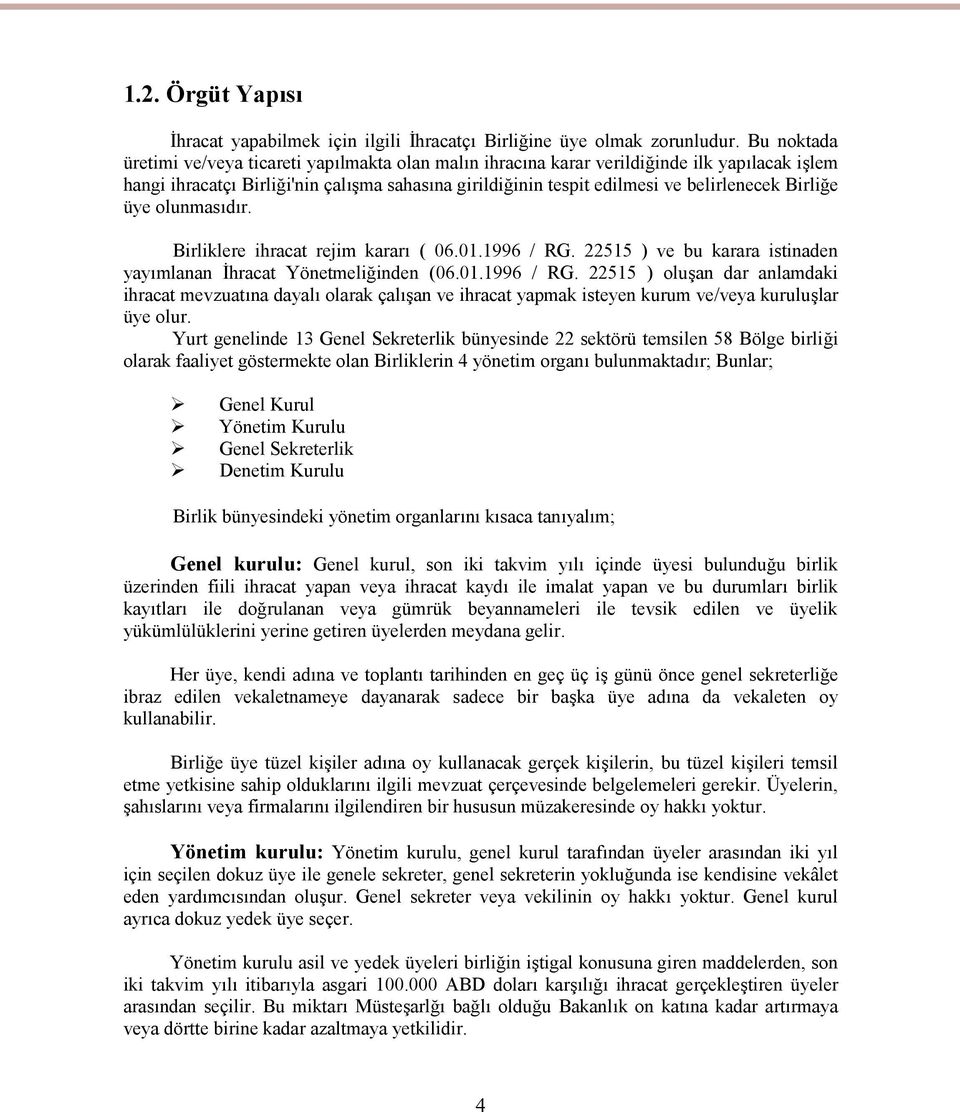 Birliğe üye olunmasıdır. Birliklere ihracat rejim kararı ( 06.01.1996 / RG.