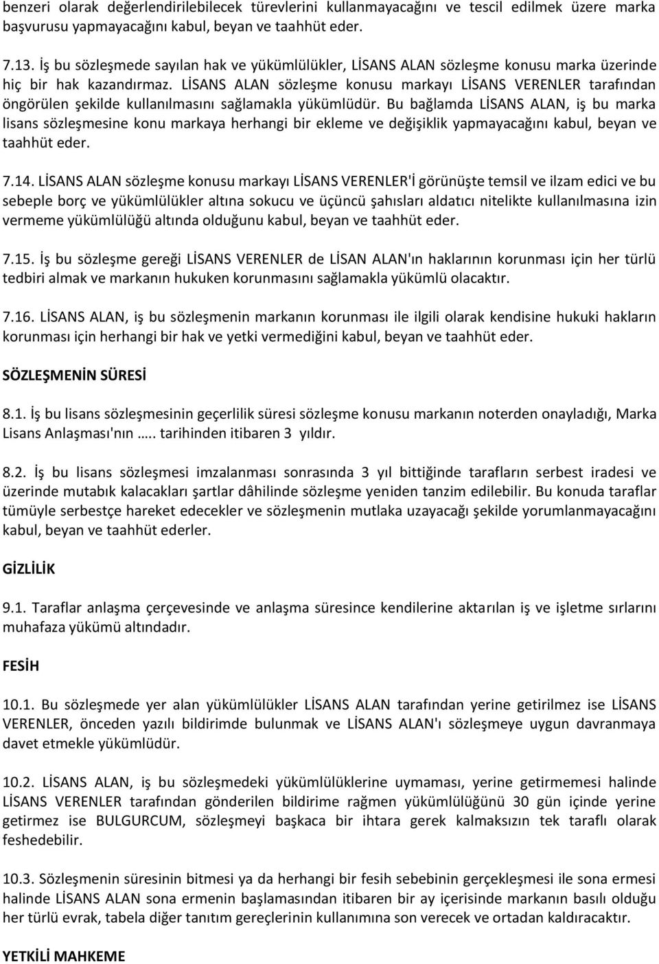 LİSANS ALAN sözleşme konusu markayı LİSANS VERENLER tarafından öngörülen şekilde kullanılmasını sağlamakla yükümlüdür.