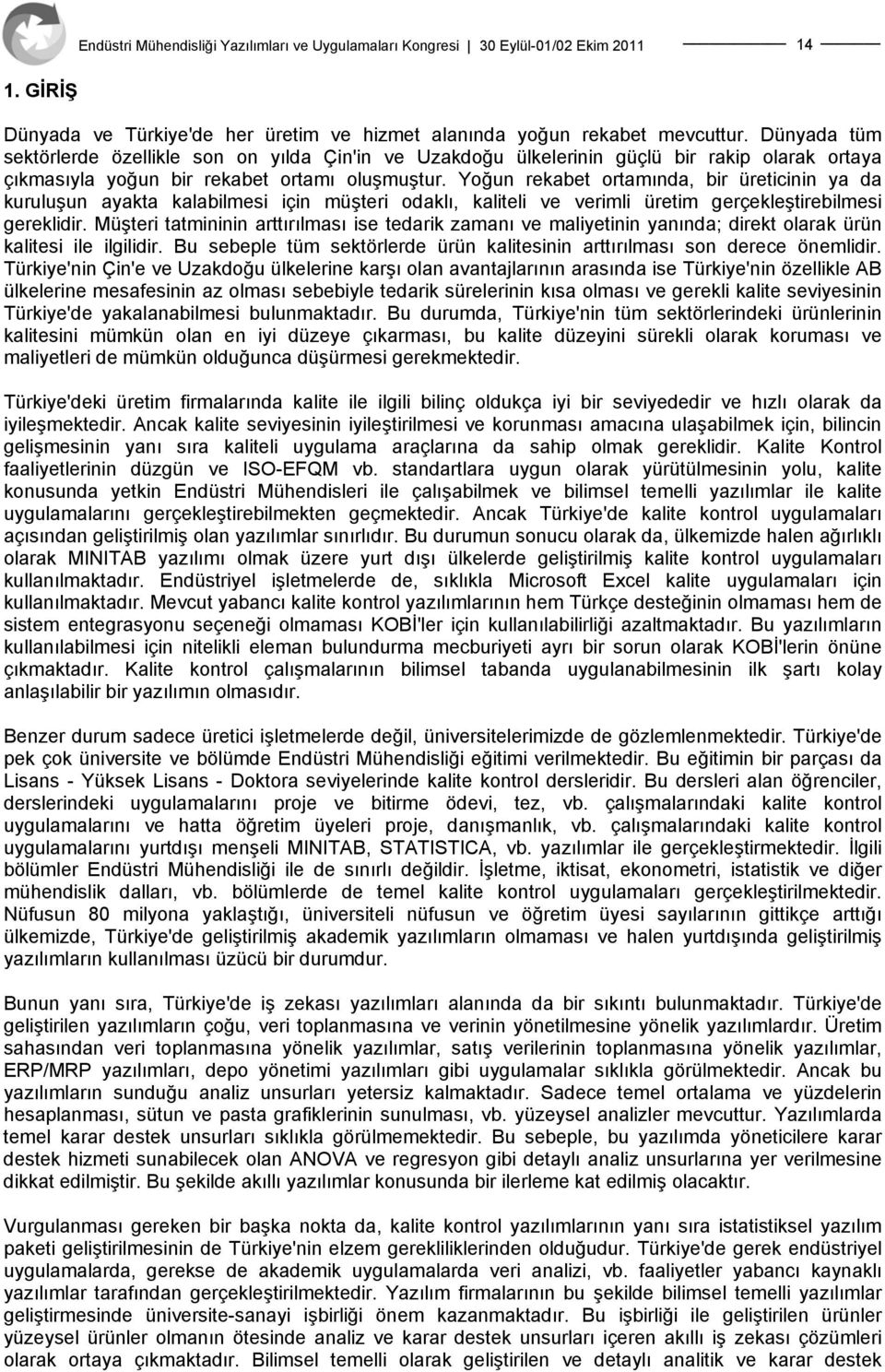 Yoğun rekabet ortamında, bir üreticinin ya da kuruluşun ayakta kalabilmesi için müşteri odaklı, kaliteli ve verimli üretim gerçekleştirebilmesi gereklidir.