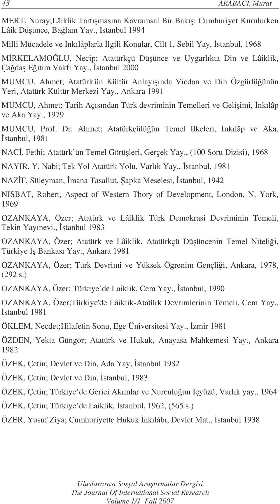 , stanbul 2000 MUMCU, Ahmet; Atatürk'ün Kültür Anlayıında Vicdan ve Din Özgürlüünün Yeri, Atatürk Kültür Merkezi Yay.