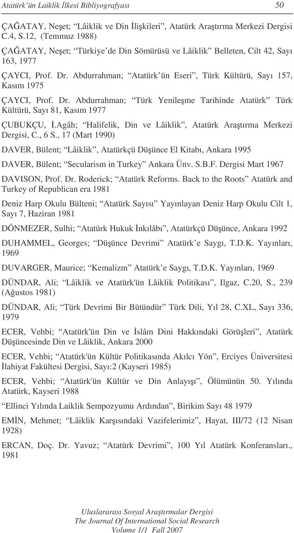 Abdurrahman; Atatürk ün Eseri, Türk Kültürü, Sayı 157, Kasım 1975 ÇAYCI, Prof. Dr. Abdurrahman; Türk Yenileme Tarihinde Atatürk Türk Kültürü, Sayı 81, Kasım 1977 ÇUBUKÇU,.