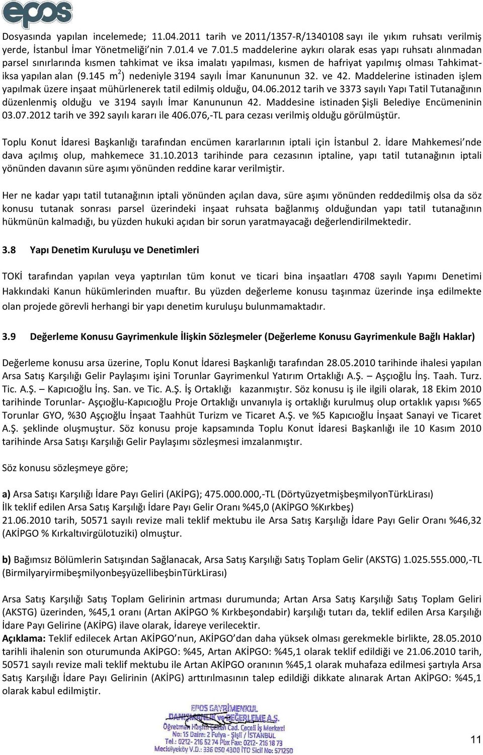 145 m 2 ) nedeniyle 3194 sayılı İmar Kanununun 32. ve 42. Maddelerine istinaden işlem yapılmak üzere inşaat mühürlenerek tatil edilmiş olduğu, 04.06.