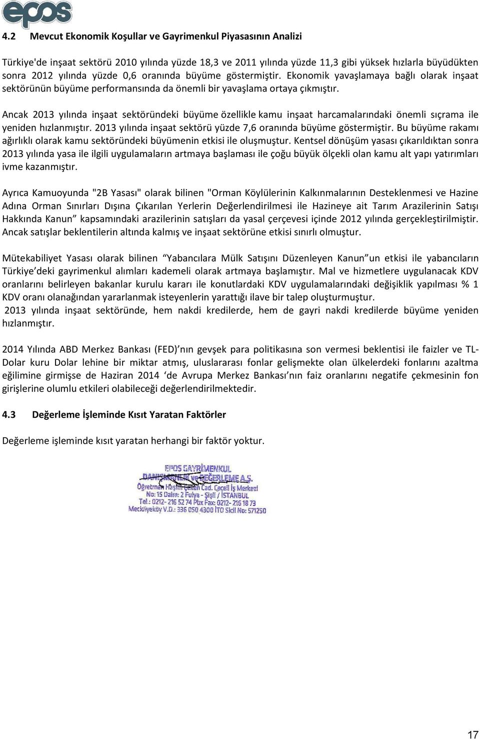 Ancak 2013 yılında inşaat sektöründeki büyüme özellikle kamu inşaat harcamalarındaki önemli sıçrama ile yeniden hızlanmıştır. 2013 yılında inşaat sektörü yüzde 7,6 oranında büyüme göstermiştir.