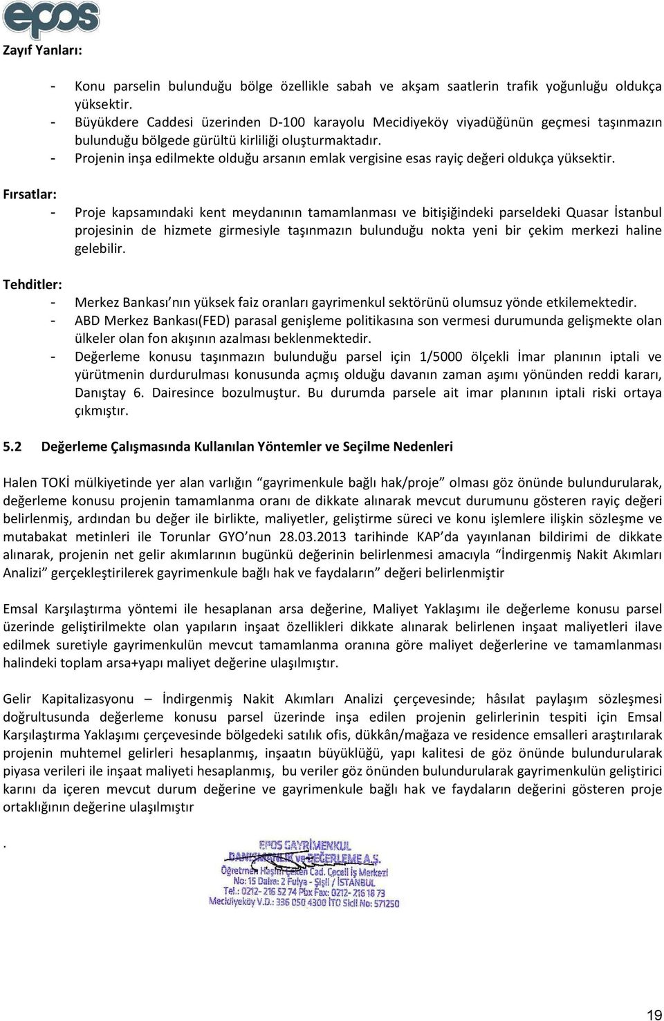 - Projenin inşa edilmekte olduğu arsanın emlak vergisine esas rayiç değeri oldukça yüksektir.