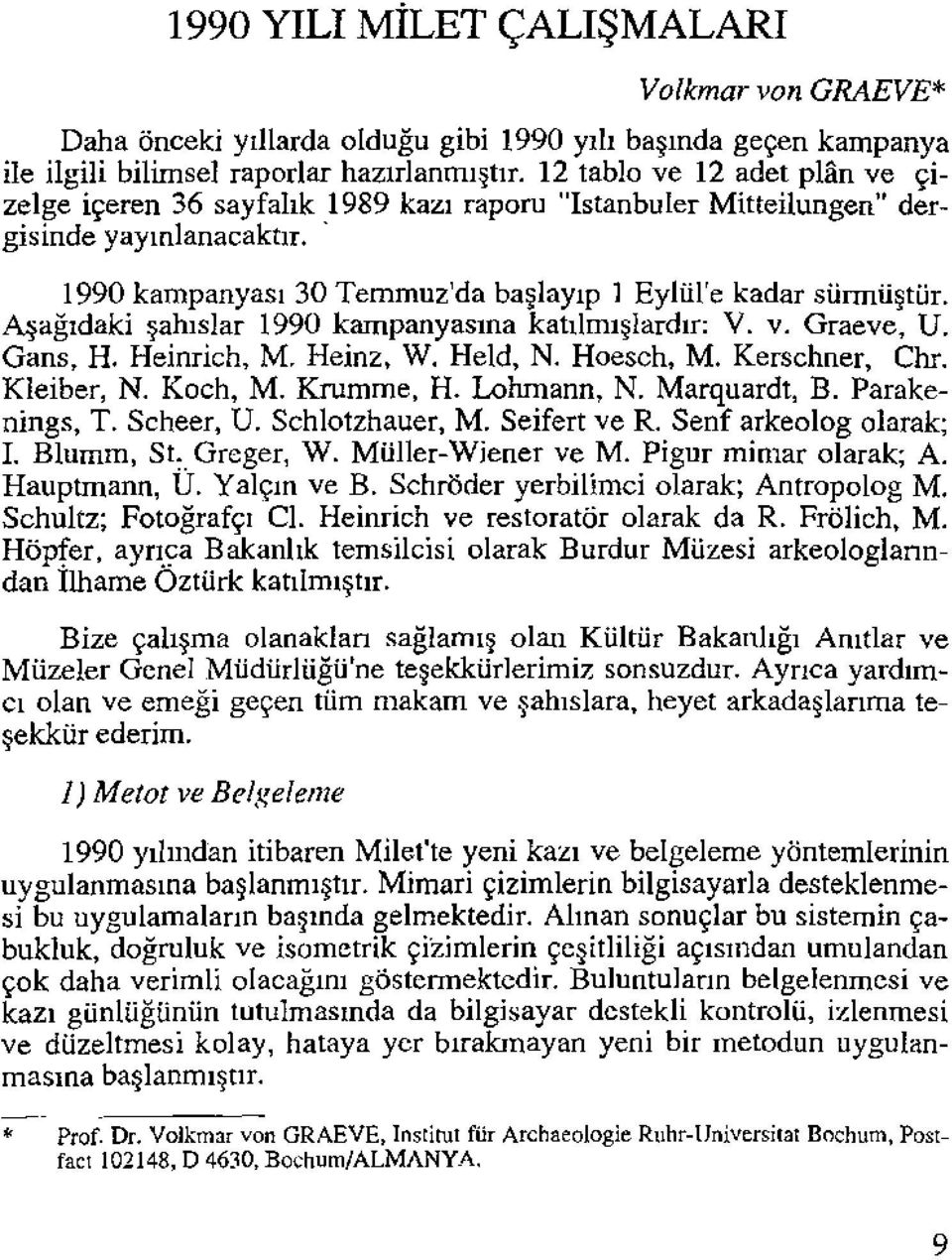 Aşağıdaki şahıslar 1990 kampanyasına katılmışlardır: V. v. Graeve, U. Gans, H. Heinrich, M. Heinz, W. Held, N. Hoesch, M. Kerschner, Chr. Kleiber, N. Koch, M. Krumme, H. Lohmann, N. Marquardt, B.