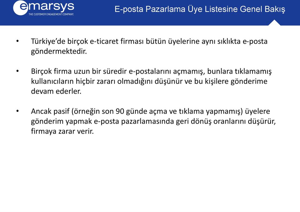 Birçok firma uzun bir süredir e-postalarını açmamış, bunlara tıklamamış kullanıcıların hiçbir zararı olmadığını