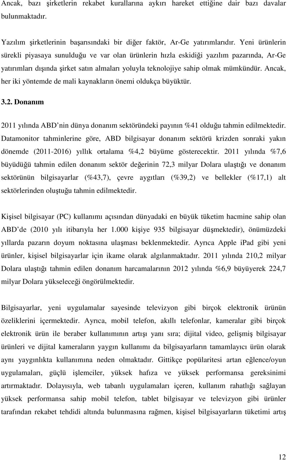 Ancak, her iki yöntemde de mali kaynakların önemi oldukça büyüktür. 3.2. Donanım 2011 yılında ABD nin dünya donanım sektöründeki payının %41 olduğu tahmin edilmektedir.