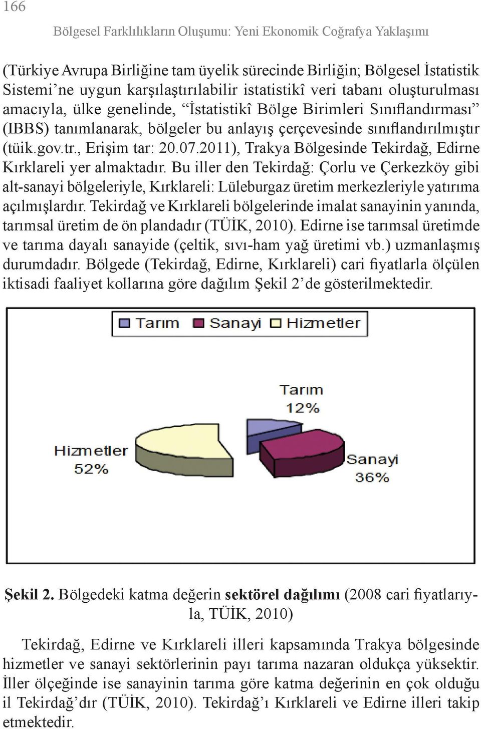 07.2011), Trakya Bölgesinde Tekirdağ, Edirne Kırklareli yer almaktadır.