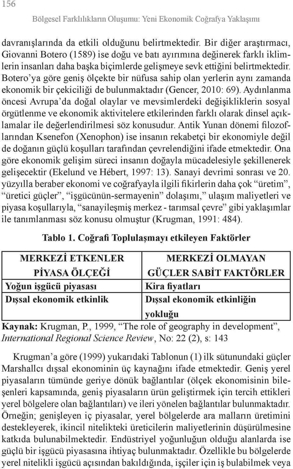 Botero ya göre geniş ölçekte bir nüfusa sahip olan yerlerin aynı zamanda ekonomik bir çekiciliği de bulunmaktadır (Gencer, 2010: 69).