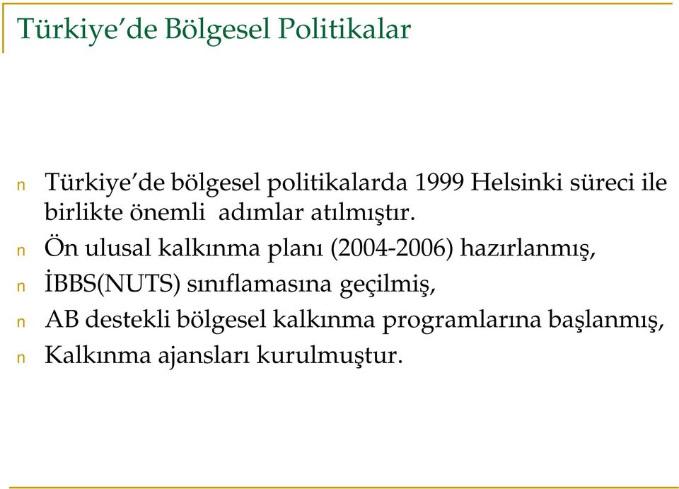 Ön ulusal kalkınma planı (2004-2006) hazırlanmış, İBBS(NUTS) sınıflamasına