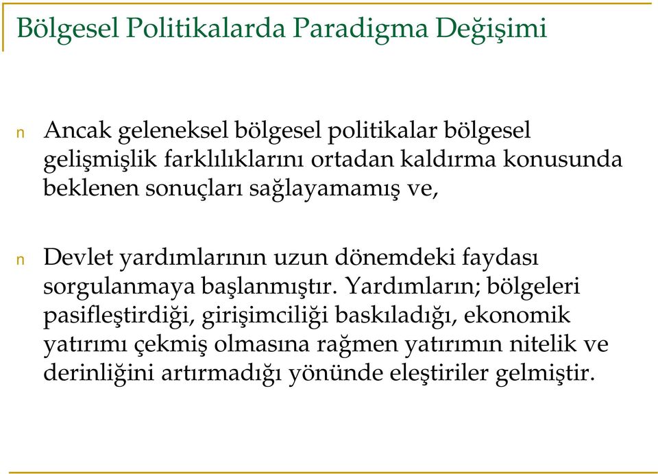 dönemdeki faydası sorgulanmaya başlanmıştır.