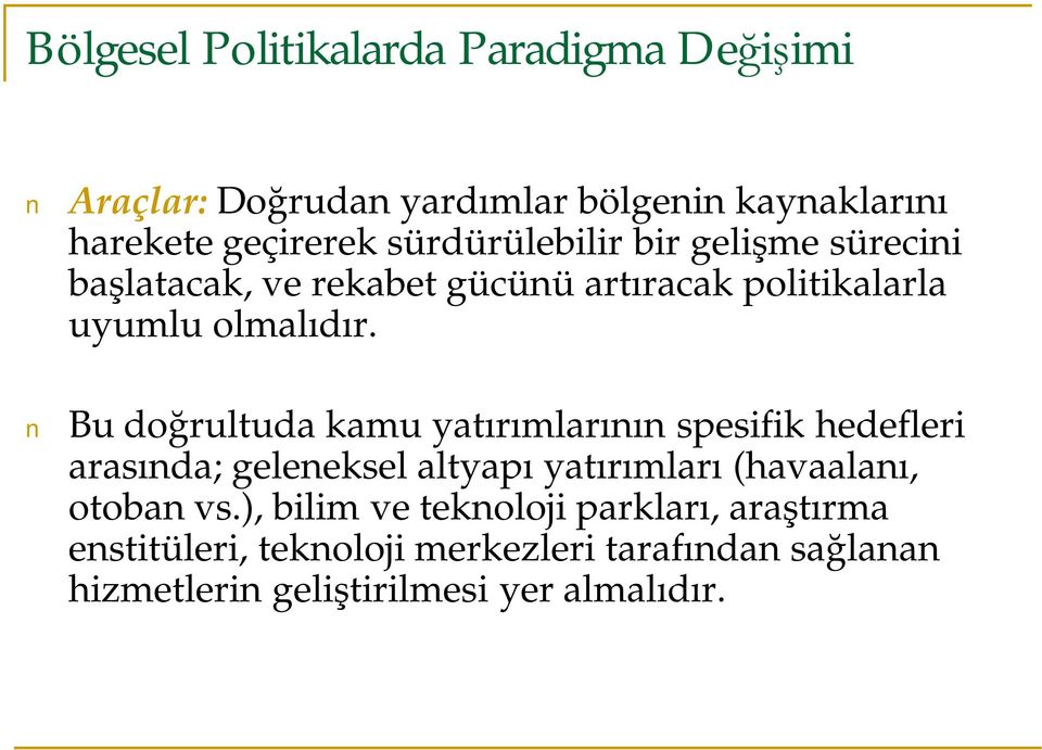 Bu doğrultuda kamu yatırımlarının spesifik hedefleri arasında; geleneksel altyapı yatırımları (havaalanı, otoban vs.