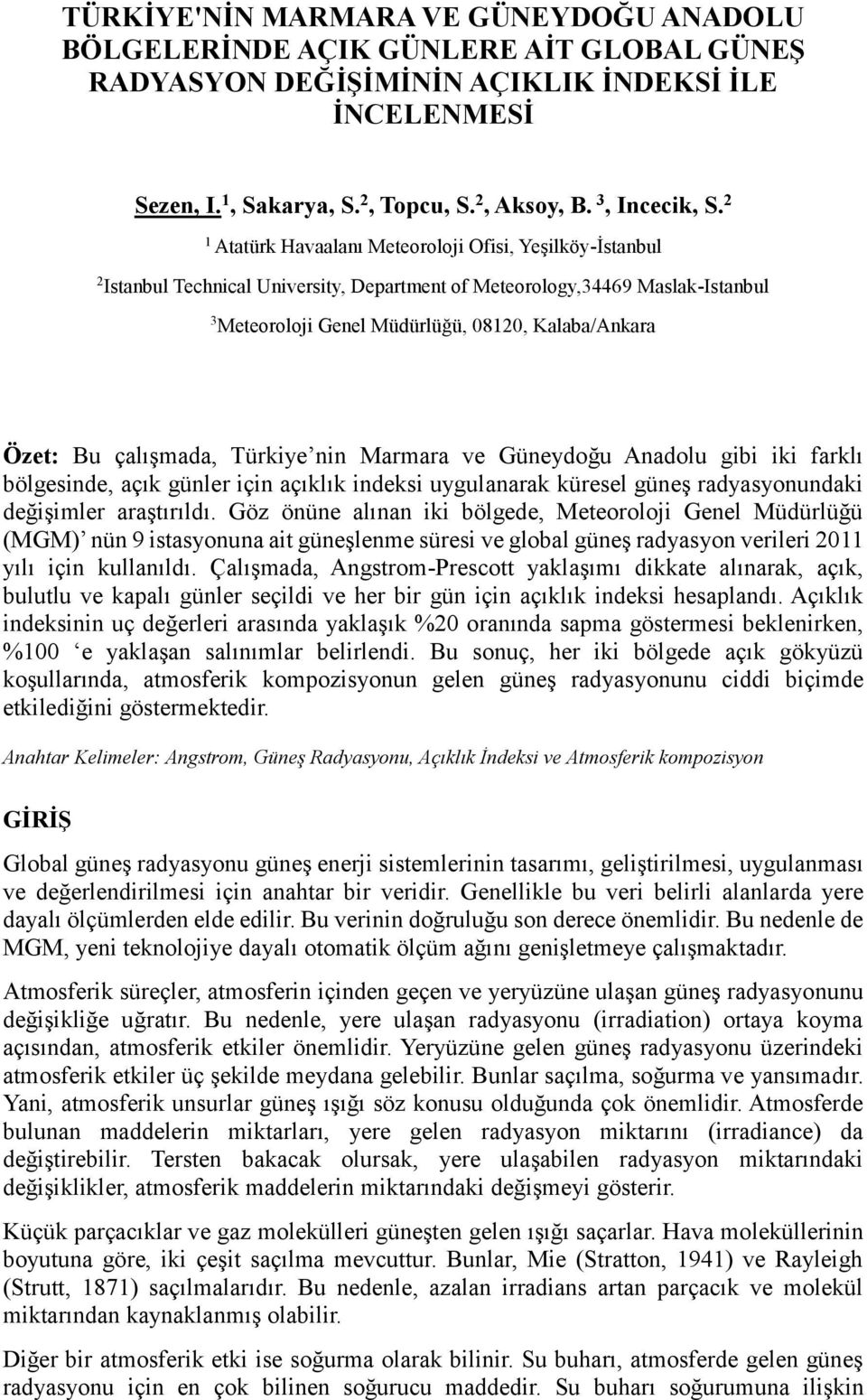 2 1 Atatürk Havaalanı Meteoroloji Ofisi, Yeşilköy-İstanbul 2 Istanbul Technical University, Department of Meteorology,34469 Maslak-Istanbul 3 Meteoroloji Genel Müdürlüğü, 08120, Kalaba/Ankara Özet: