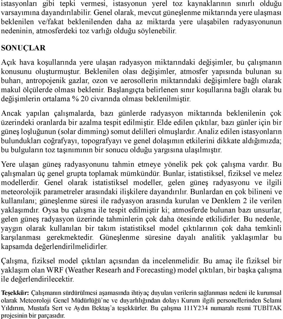 SONUÇLAR Açık hava koşullarında yere ulaşan radyasyon miktarındaki değişimler, bu çalışmanın konusunu oluşturmuştur.