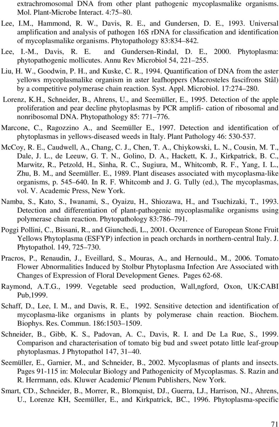 and Gundersen-Rindal, D. E., 2000. Phytoplasma: phytopathogenic mollicutes. Annu Rev Microbiol 54, 221 255. Liu, H. W., Goodwin, P. H., and Kuske, C. R., 1994.