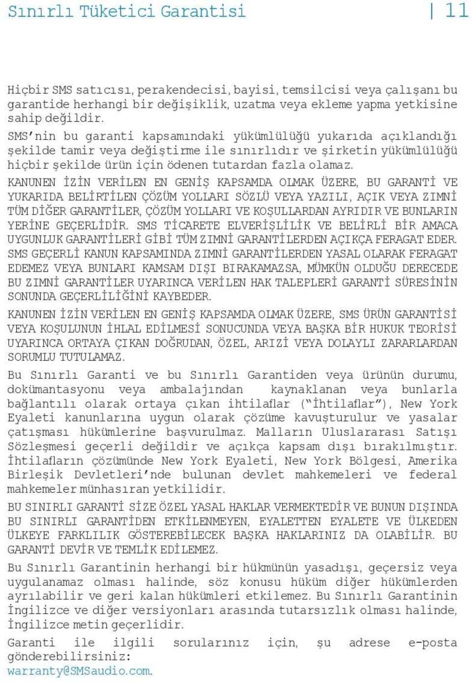 KANUNEN İZİN VERİLEN EN GENİŞ KAPSAMDA OLMAK ÜZERE, BU GARANTİ VE YUKARIDA BELİRTİLEN ÇÖZÜM YOLLARI SÖZLÜ VEYA YAZILI, AÇIK VEYA ZIMNİ TÜM DİĞER GARANTİLER, ÇÖZÜM YOLLARI VE KOŞULLARDAN AYRIDIR VE