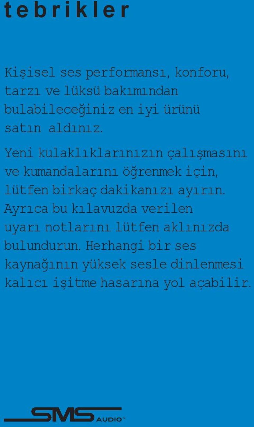 Yeni kulaklıklarınızın çalışmasını ve kumandalarını öğrenmek için, lütfen birkaç dakikanızı