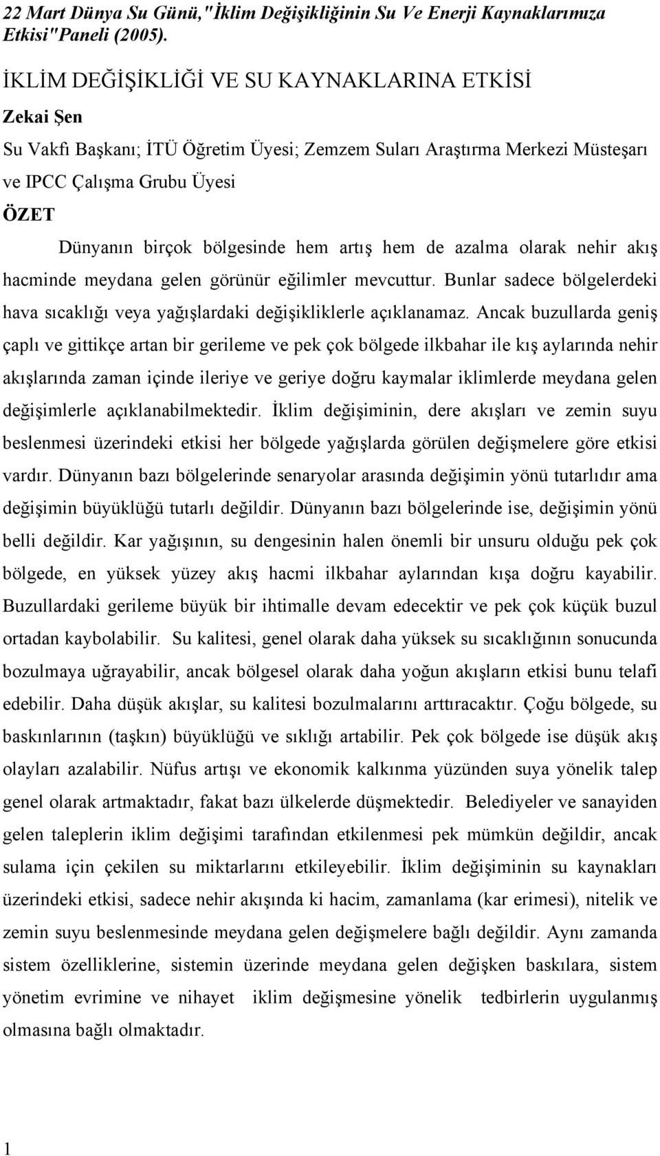 artış hem de azalma olarak nehir akış hacminde meydana gelen görünür eğilimler mevcuttur. Bunlar sadece bölgelerdeki hava sıcaklığı veya yağışlardaki değişikliklerle açıklanamaz.