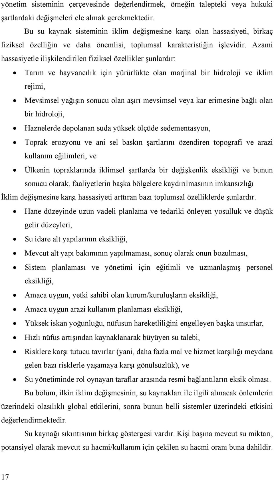 Azami hassasiyetle ilişkilendirilen fiziksel özellikler şunlardır: Tarım ve hayvancılık için yürürlükte olan marjinal bir hidroloji ve iklim rejimi, Mevsimsel yağışın sonucu olan aşırı mevsimsel veya