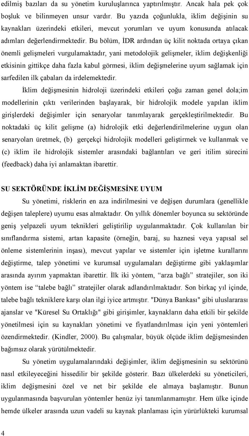 Bu bölüm, İDR ardından üç kilit noktada ortaya çıkan önemli gelişmeleri vurgulamaktadır, yani metodolojik gelişmeler, iklim değişkenliği etkisinin gittikçe daha fazla kabul görmesi, iklim