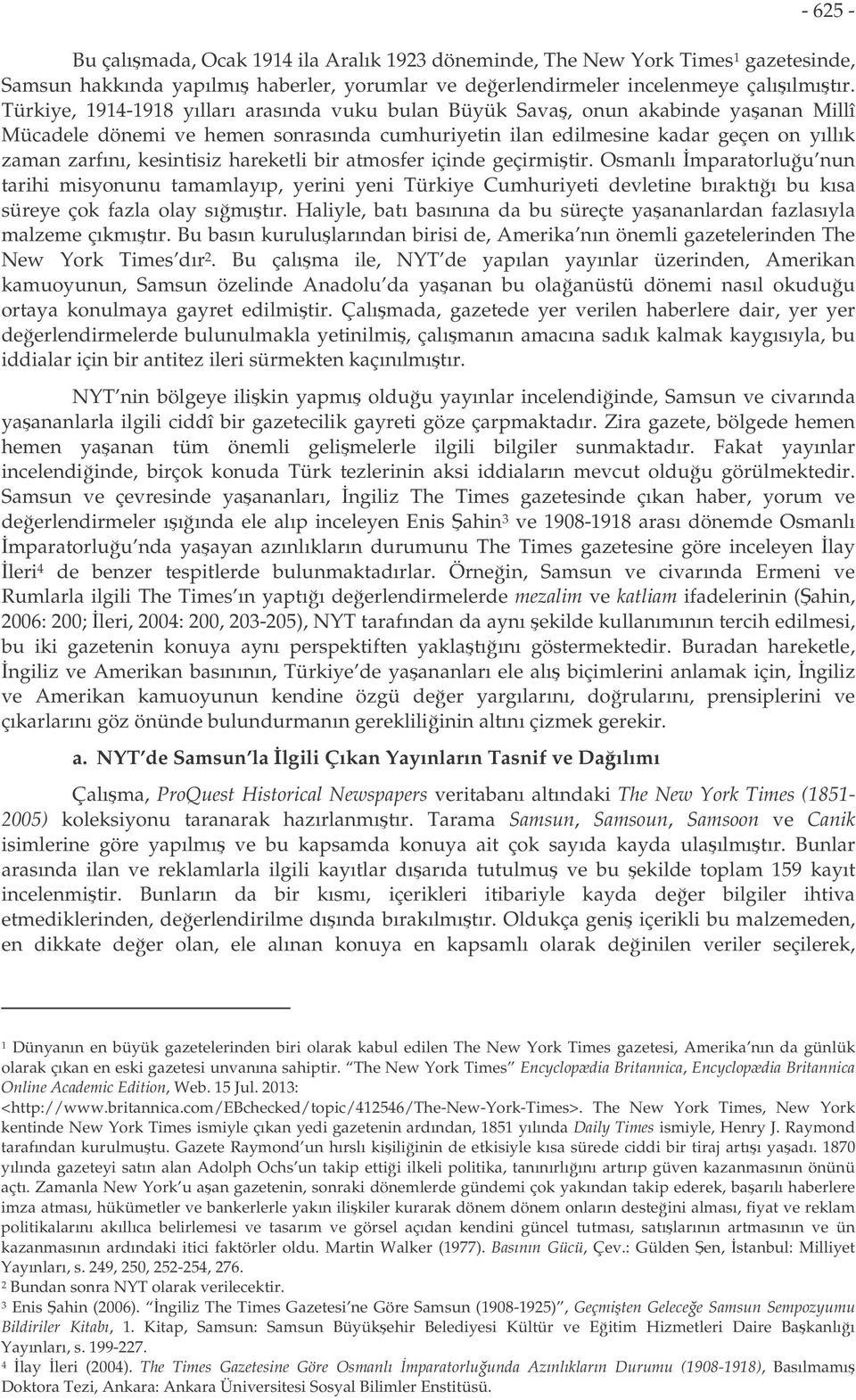 hareketli bir atmosfer içinde geçirmitir. Osmanlı mparatorluu nun tarihi misyonunu tamamlayıp, yerini yeni Türkiye Cumhuriyeti devletine bıraktıı bu kısa süreye çok fazla olay sımıtır.